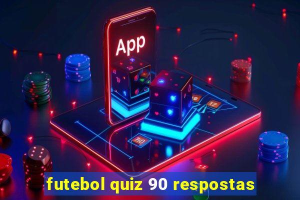 futebol quiz 90 respostas